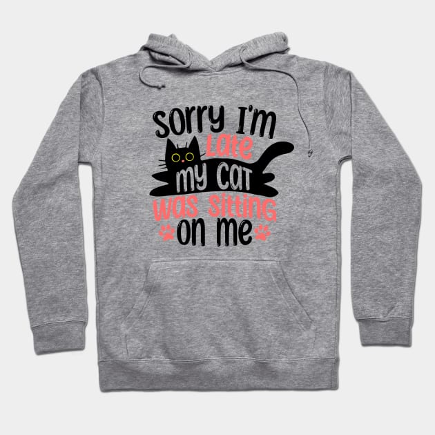 Sorry I'm Late My Cat Was Sitting On Me Hoodie by Wasabi Snake